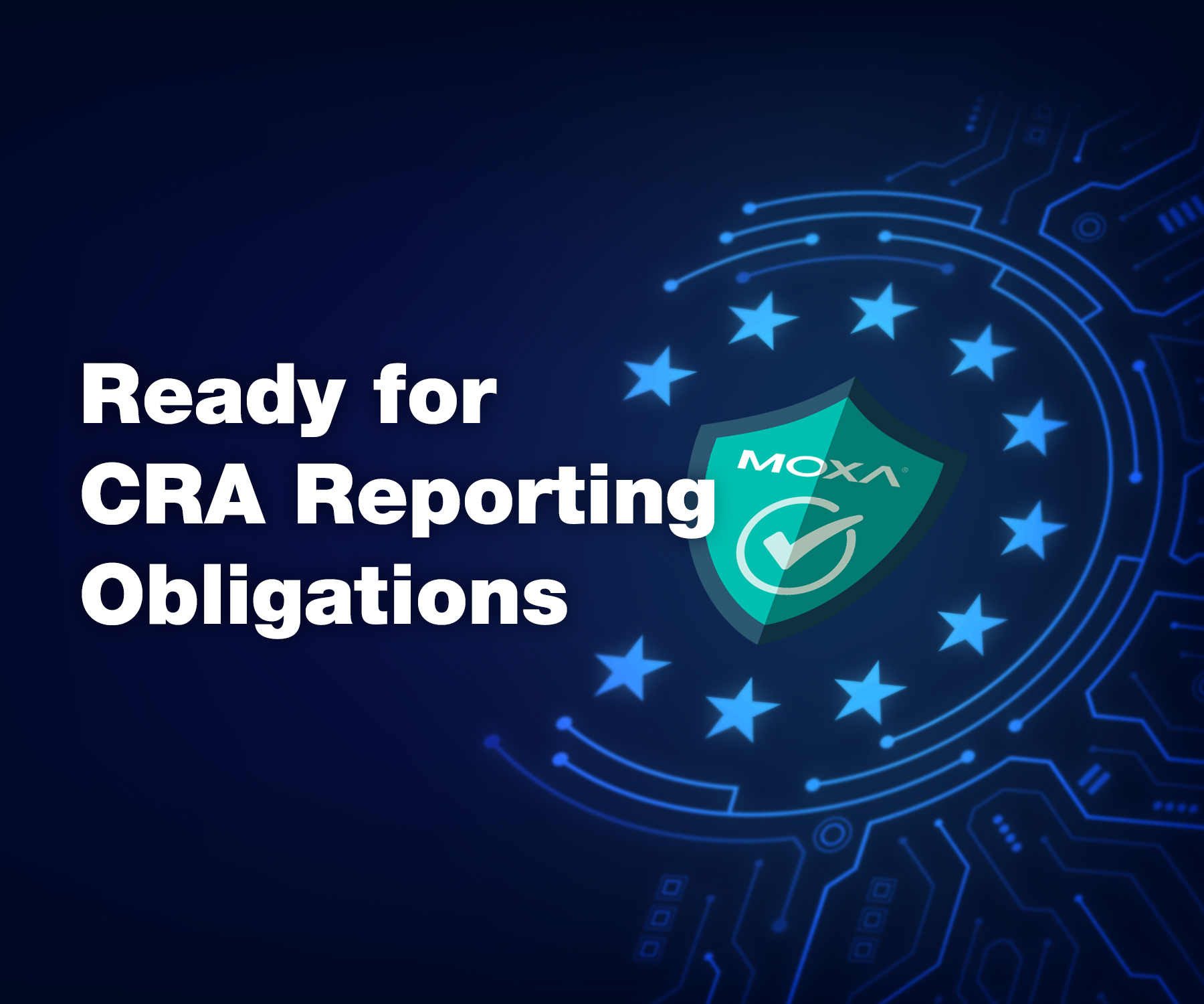 Moxa Is Ready for CRA’s 24-hour Vulnerability and Incident Reporting Obligations